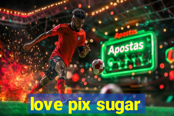 love pix sugar